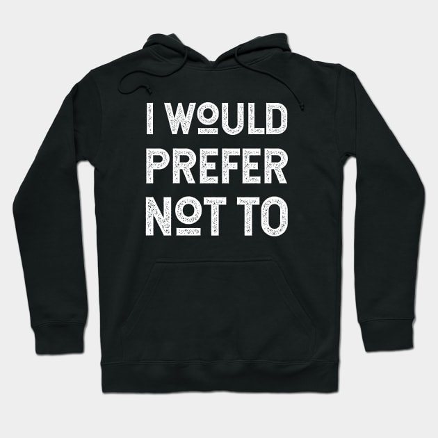 I Would Prefer Not To - Herman Melville - Bartleby's Polite Protest Hoodie by KierkegaardDesignStudio